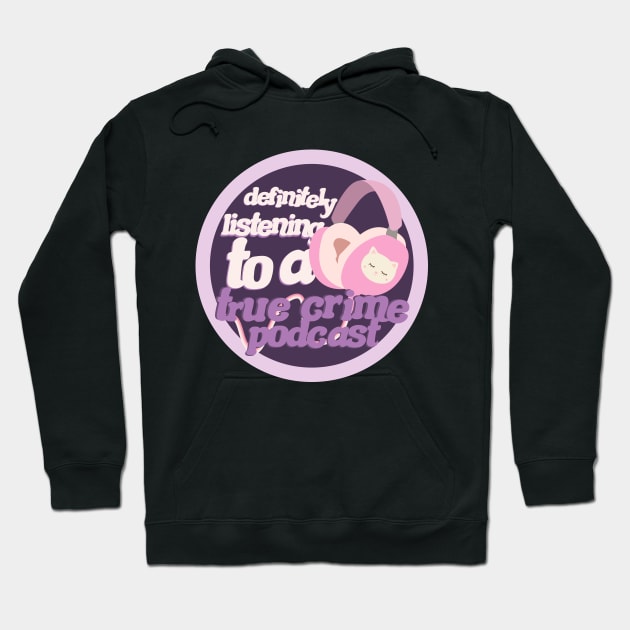 Definitely listening to a true crime podcast Hoodie by rachelaranha